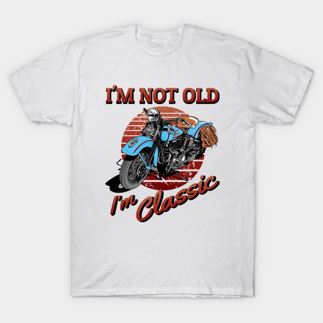 I'm not old, I'm classic, vintage motorcycle, classic bike T-Shirt by Lekrock Shop